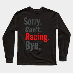 Sorry Cant Racing Bye Funny Racer Long Sleeve T-Shirt